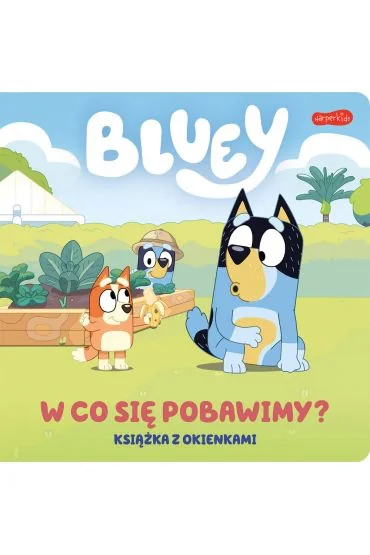 Bluey. W co się pobawimy? książka z okienkami, praca zbiorowa