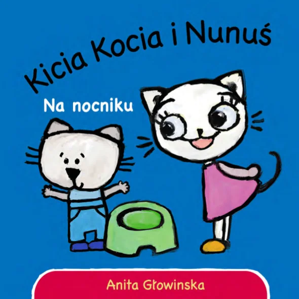 Kicia Kocia i Nunuś. Na nocniku, Anita Głowińska