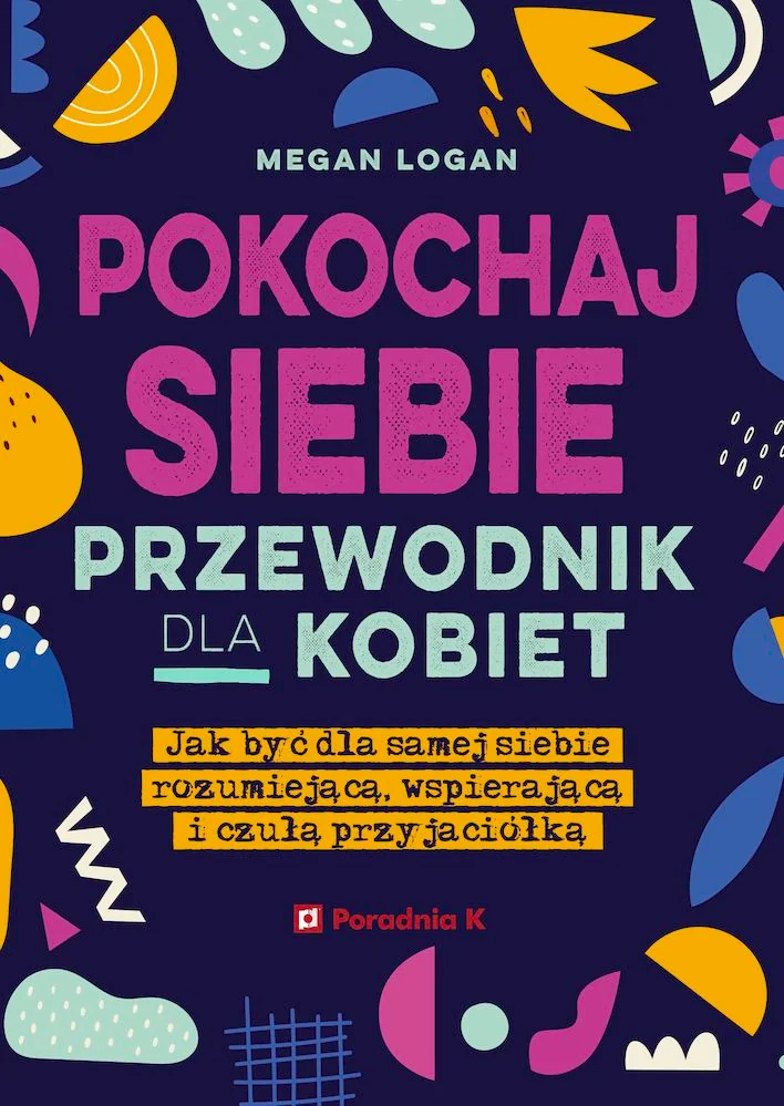 Pokochaj siebie. Przewodnik dla kobiet, Megan Logan